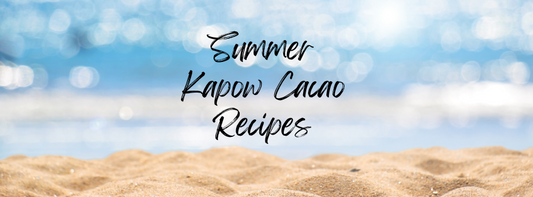 Superb Summer Smoothie Recipes with Kapow Cacao