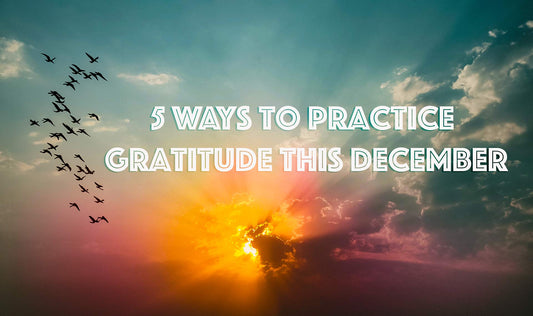 5 Ways How to Practice Gratitude this December