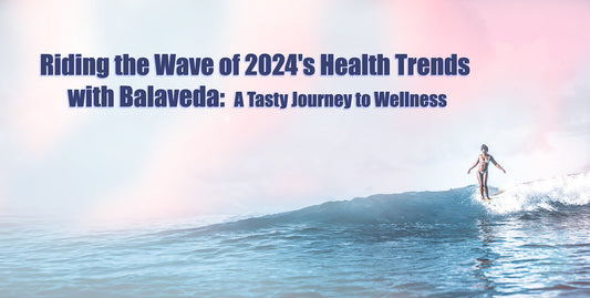 Riding Wave of Top health trends with Balaveda